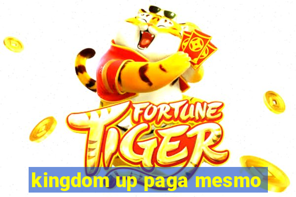 kingdom up paga mesmo
